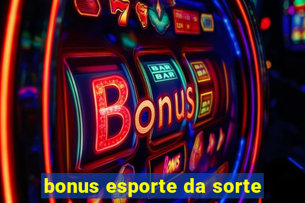 bonus esporte da sorte