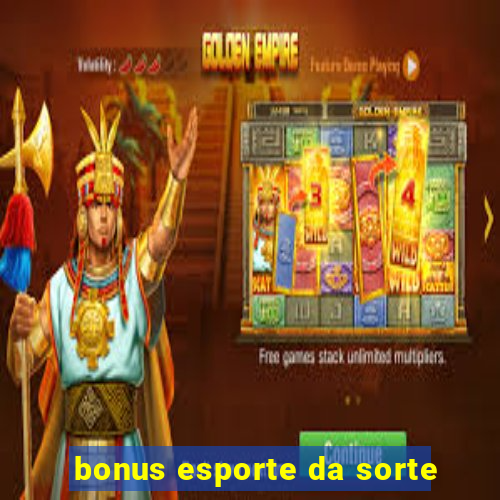 bonus esporte da sorte