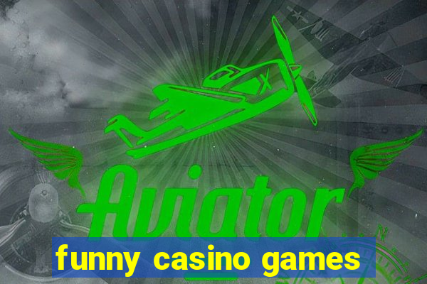 funny casino games