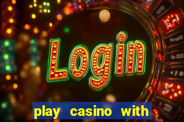 play casino with real money