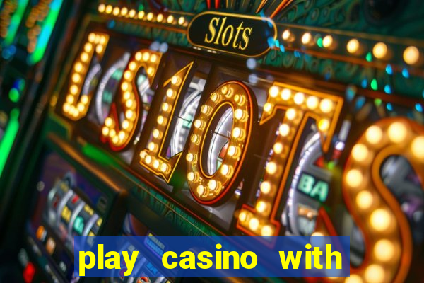 play casino with real money