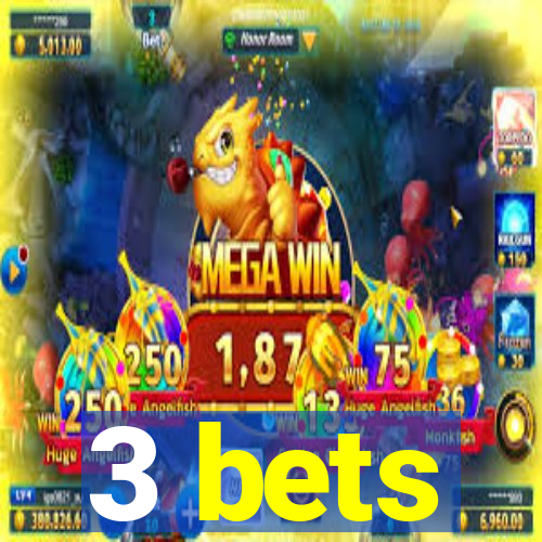 3 bets