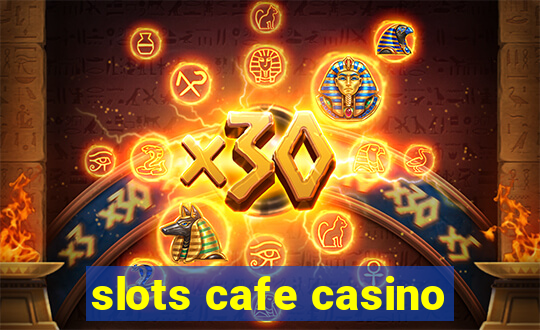 slots cafe casino