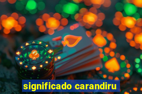 significado carandiru