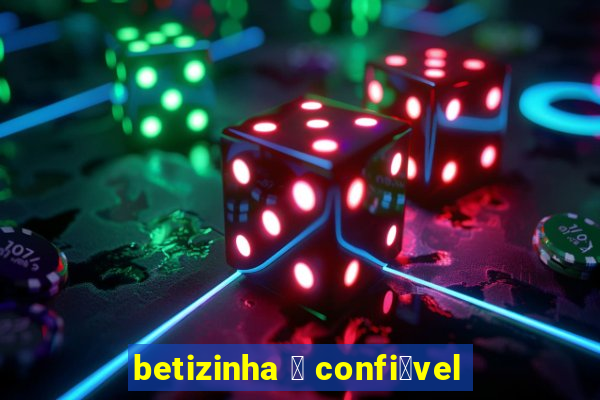 betizinha 茅 confi谩vel