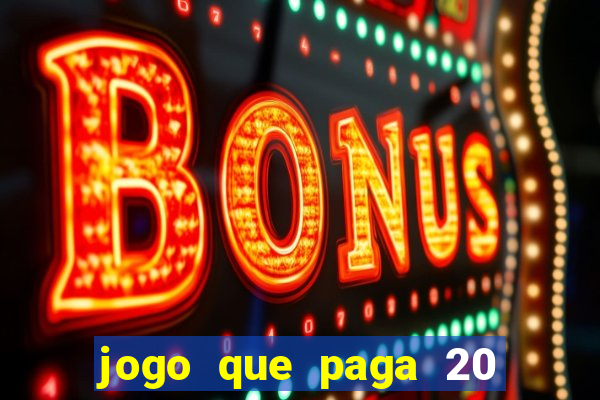 jogo que paga 20 reais para se cadastrar