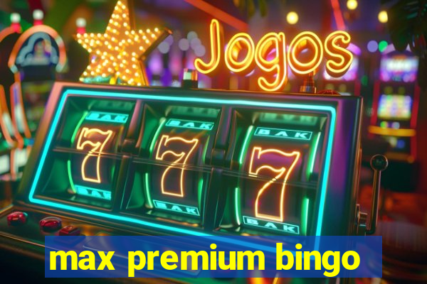 max premium bingo