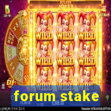 forum stake