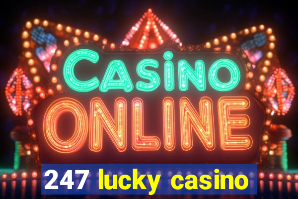 247 lucky casino