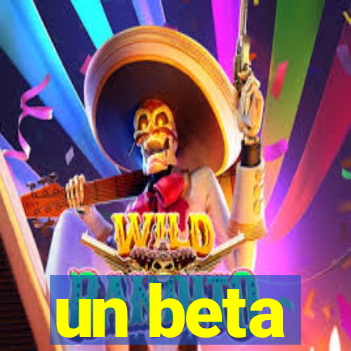 un beta