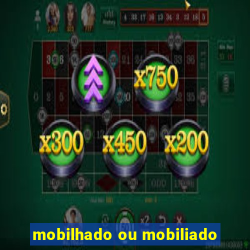 mobilhado ou mobiliado