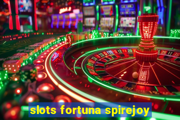 slots fortuna spirejoy