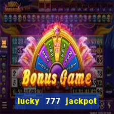 lucky 777 jackpot casino slots