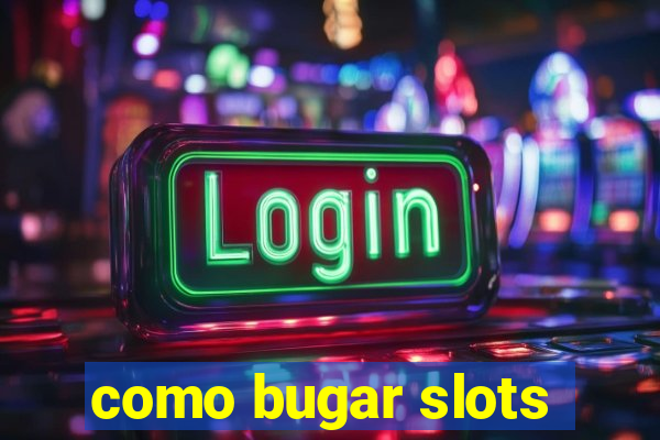 como bugar slots