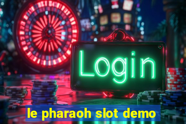 le pharaoh slot demo