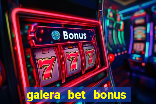 galera bet bonus de cadastro