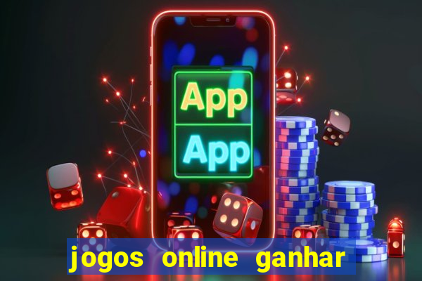 jogos online ganhar dinheiro verdade