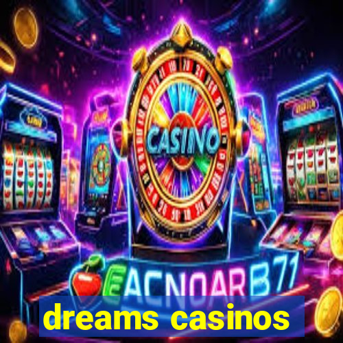 dreams casinos