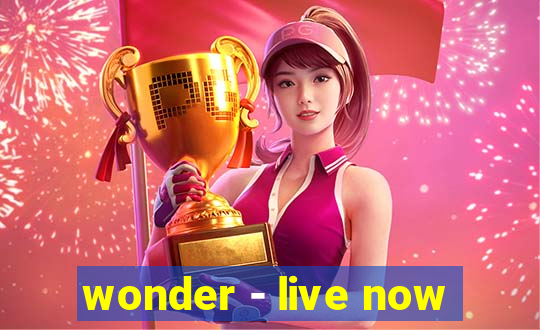 wonder - live now