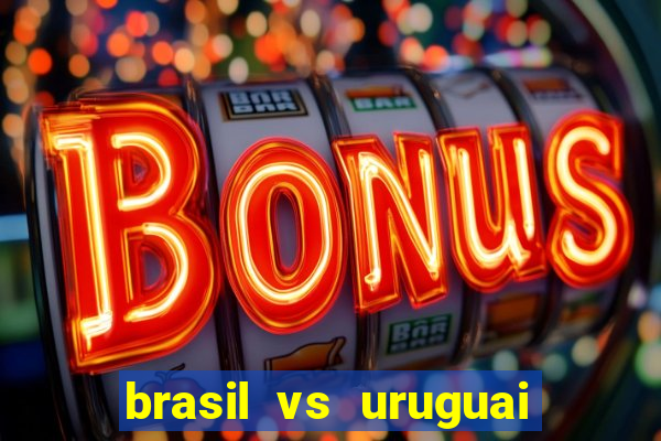 brasil vs uruguai ao vivo multicanais