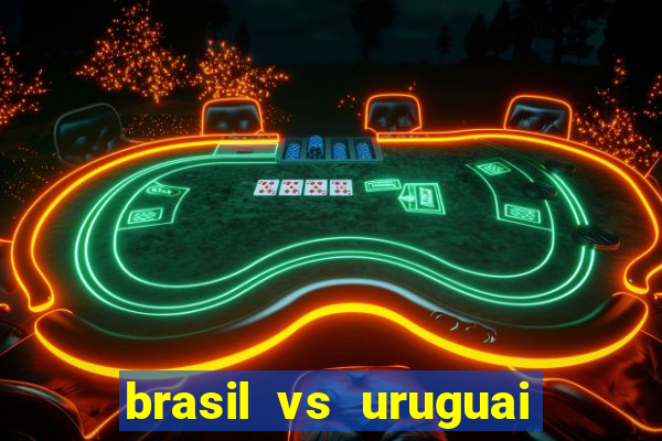 brasil vs uruguai ao vivo multicanais