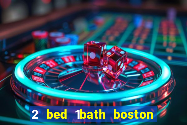 2 bed 1bath boston casino cambridge somerville