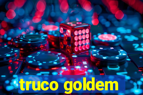 truco goldem