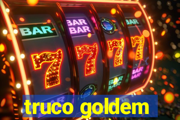 truco goldem