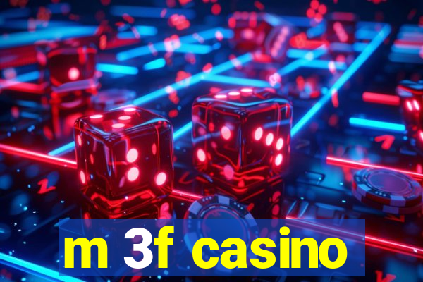 m 3f casino