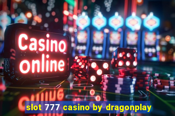 slot 777 casino by dragonplay