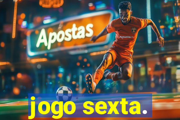 jogo sexta.