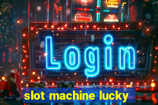 slot machine lucky