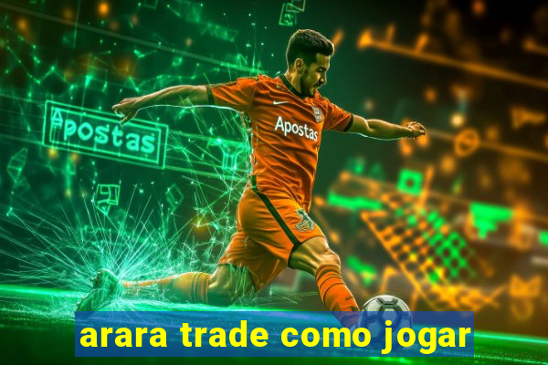 arara trade como jogar