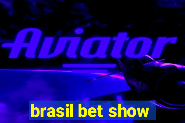 brasil bet show