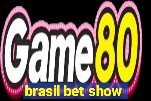 brasil bet show