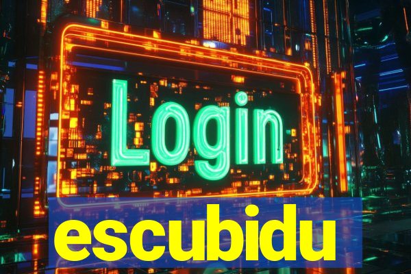 escubidu