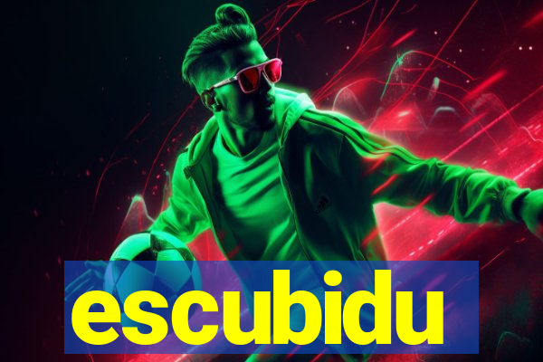 escubidu