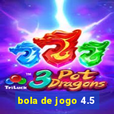 bola de jogo 4.5