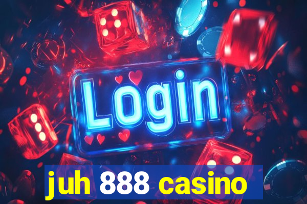 juh 888 casino