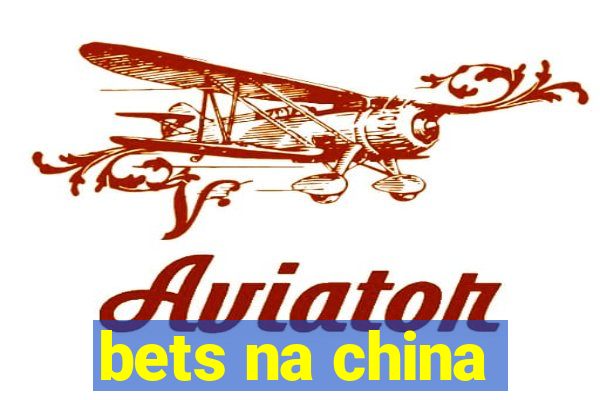 bets na china