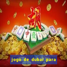 jogo de dubai para ganhar dinheiro