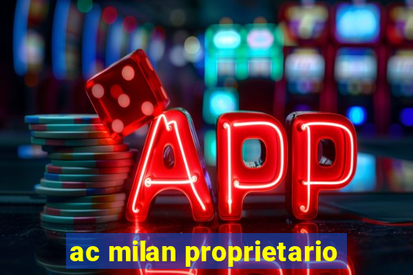 ac milan proprietario