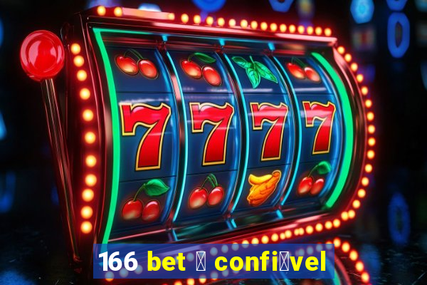 166 bet 茅 confi谩vel