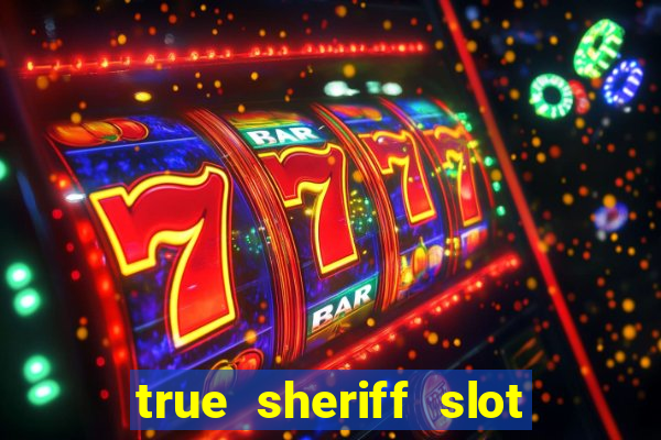 true sheriff slot free play