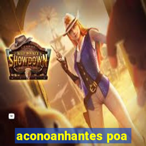 aconoanhantes poa