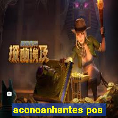 aconoanhantes poa