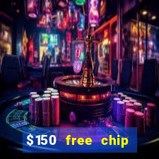 $150 free chip casinos 2022