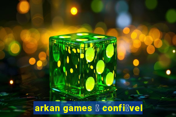 arkan games 茅 confi谩vel