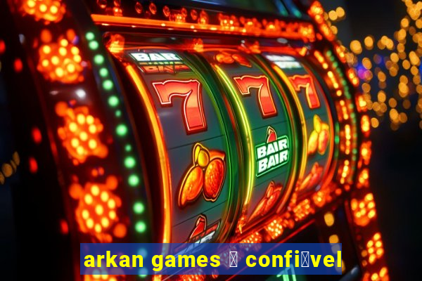 arkan games 茅 confi谩vel