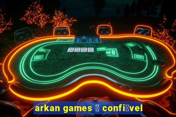 arkan games 茅 confi谩vel